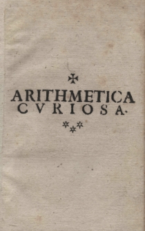 Arithmetica curiosa. R. P. Auctore Adalberto Tylkowski Societatis Iesu in Collegio Varsavien: pro tunc Phil: et Matheseos Professore