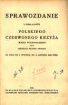 Sprawozdanie z Działalności Polskiego Czerwonego Krzyża Okręgu Wielkopolskiego oraz Oddziału Miasto Poznań za Czas od 1 stycznia do 31 grudnia 1930 roku