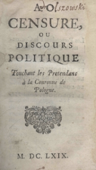 A. O. Censure ou discours politique touchant les pretendants a la Couronne de Pologne