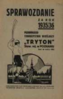 Sprawozdanie za Rok 1935/36 Poznańskiego Towarzystwa Wioślarzy "Tryton" T. z. w Poznaniu założonego w roku 1912