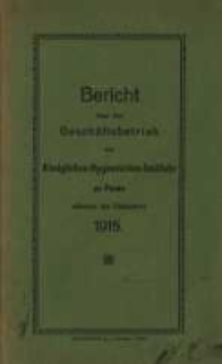 Bericht über den Geschäftsbetrieb am Königlichen Hygienischen Institut zu Posen Während des Etatsjahres 1915