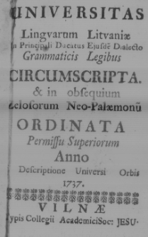 Universitas lingvarum Litvaniae [...] ejusde dialecto grammaticis legibus circum scripta, et in obsequium Zelosorum neo-palaemonũ ordinata [...] anno [...] 1737