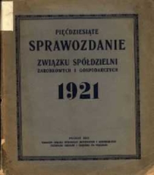 Pięćdziesiąte Sprawozdanie Związku Spółdzielni Zarobkowych i Gospodarczych za rok 1921