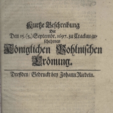 Kurtze Beschreibung der den 15. (5) Septembr. 1697 zu Crackau geschehenen Königlichen Pohlnischen Crönung