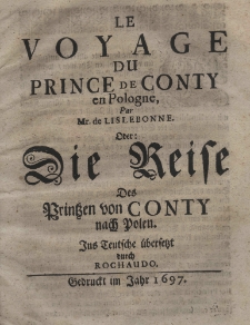 Le voyage du prince de Conty en Pologne, par Mr. de Lislebonne. oder die Reise des Printzen von Conty nach Polen. Ins teutsche übersetzt durch Rochaudo