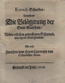 Extraxct-Schreiben, betreffendt die Belägerung der Statt Warschaw, neben etlichen getroffenen Scharmützeln bey der Statt Crackaw, wie auch zwischen dem Herrn Czarnetzky und Schwedischen Armee