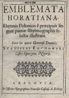 Emblemata Horatiana rhytmis Polonicis è praecipuis linguae patriae rhytmographis selectis illustrata. Cura et opera, Generosi Domini Stanislai Łochowski Castri Opocznen. Nostrij