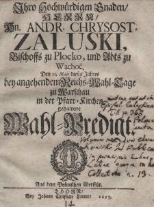 Andr. Chrysost. Zaluski Bischoffs zu Plocko, und Abts zu Wąchoć, den 15. Maji dieses Jahres bey angehendem Reichs-Wahl-Tage zu Warschau in der Pfarr-Kirchen gehaltene Wahl-Predigt. Aus dem polnischen übersetzt