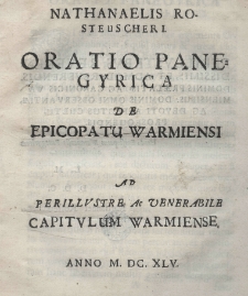 Nathanaelis Rosteuscheri oratio panegyrica de episcopatu Warmiensi ad [...] capitulum Warmiense