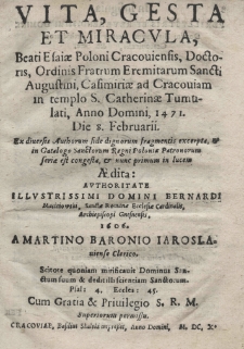 Vita, gesta et miracula Beati Esaiae Poloni Cracoviensis Doctoris, Ordinis Fratrum Eremitarum Sancti Augustini, Casimiriae ad Cracoviam in templo S. Catharinae Tumulati, Anno Domini, 1471. Die 8. Fabruarii. Ex diversis Authorem side dignorum fragmentis excerpta, et in Catalogo Sanctorum Regni Poloniae Patronorum seriae est congesta, et nunc primum in lucem. Aedita: authoritate illustrissimi domini Bernardi Macieiowski, Sanctae Romanae Ecclesiae Cardinalis, Archipiscopi Gnesnensi, 1606. A Martino Baronio Iaroslaviense clerico