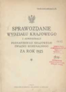 Sprawozdanie Wydziału Krajowego z Administracji Poznańskiego Krajowego Związku Komunalnego za Rok 1925 Cz.1 Główna Administracja