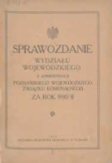 Sprawozdanie Wydziału Krajowego z Administracji Poznańskiego Krajowego Związku Komunalnego za Rok 1930/1931 Cz.1 Główna Administracja