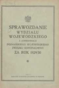 Sprawozdanie Wydziału Krajowego z Administracji Poznańskiego Krajowego Związku Komunalnego za Rok 1929/1930 Cz.1 Główna Administracja