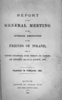 Report of the Annual General Meeting of the Literary Association of the Friends of Poland. 1878