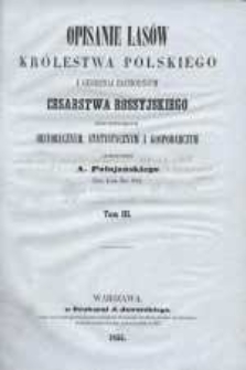 Opisanie lasów Królestwa Polskiego i Gubernij [!] Zachodnich Cesarstwa Rossyjskiego pod względem historycznym, statystycznym i gospodarczym. T. 3