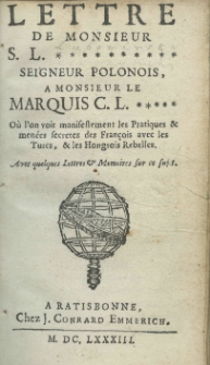 Lettre de monsieur S[tanisław] L[ubomirski] seigneur Polonois a monsieur le marquis C.L. où l'on voit manifestement les pratiques et menées secretes des François avec les Turcs, et les Hongrois rebelles. Avec quelques lettres et memoires sur ce sujet.