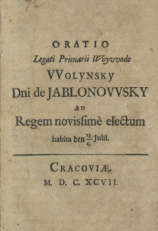 Oratio legati primarii woywode Wolynsky dni de Jablonowsky ad regem novissimè electum habita den 23/13 iulii