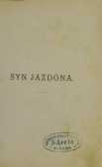 Syn Jazdona: powieść historyczna z czasów Bolesława Wstydliwego i Leszka Czarnego. T. 1