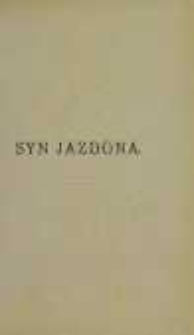 Syn Jazdona: powieść historyczna z czasów Bolesława Wstydliwego i Leszka Czarnego. T. 2