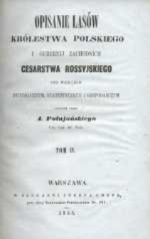 Opisanie lasów Królestwa Polskiego i Gubernij [!] Zachodnich Cesarstwa Rossyjskiego pod względem historycznym, statystycznym i gospodarczym. T. 4