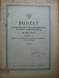 Zespół: Starostwo Krajowe w Poznaniu, sygn. 53. Budżet Zwyczajny Poznańskiego Związku Komunalnego na rok 1936/37. Część III. Budżety Gospodarstw Rolnych i Przemysłu Zakładowego