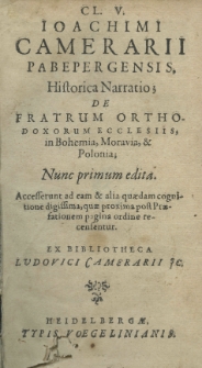 Joachimi Camerarii Pabepergensis Historica narratio de fratrum orthodoxorum ecclesiis in Bohemia, Moravia et Polonia