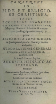 Consensus in fide et religione Christiana, inter ecclesias evangelicas Majoris et Minoris Poloniae, Magniq; Ducatus Lithuaniae et caeterarum Regni provinciarum; primo Sendomiriae Anno M. D. LXX. in Synodo generals ancitusi: Et deinceptis in aliis ac demum, Wlodislaviensi Generali synodo anno M. D. LXXXIII. confirmatus: Et Sereniss. Poloniae Regibus Augusto, Heinrico ac Stephano Oblatus: Ex decreto autem Synodico in publicum typis editus anno Christo. M. D. LXXXVI. Acceserunt in hac editione Acta et conclusiones Synodi generalis Toruniensis