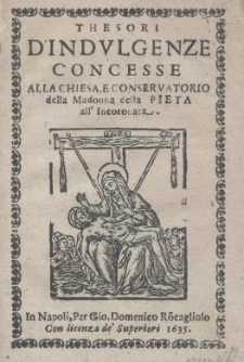 Thesori d'indulgenze concesse alla chiesa, e conservatorio della Madonna della Picta all'Incoronata