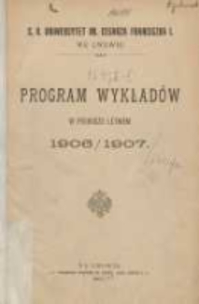 Program wykładów w półroczu letniem 1906/1907. C.K. Uniwersytet im. Cesarza Franciszka I. we Lwowie