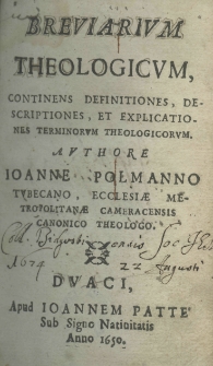 Breviarium theologicum, continens definitiones, descriptiones, et explicationes terminorum theologicorum. Authore Ioanne Polmanno tvbecano, ecclesiae metropolitanae cameracensis canonico theologo