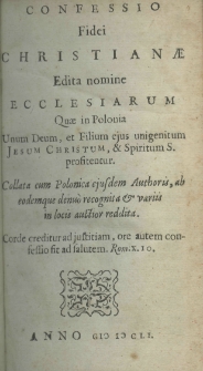 Confessio fidei Christianae edita nomine ecclesiarum quae in Polonia Unum Deum, et Filium ejus unigenitum Jesum Christum, et Spiritum S. profitentur. Collata cum Polonica ejusdem Authoris, ab eodemque denuò recognita et variis in locis auctori reddita