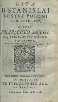 Vita B. Stanislai Kostkae Poloni e Societate Iesu, Autore Francisco Sacchino, societatis eiusdem sacredote