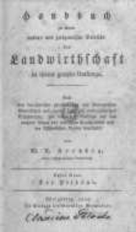 Handbuch zu einem natur- und zeitgemässen Betriebe der Landwirthschaft in ihrem ganzen Umfange: nach den bewährtesten physikalischen und ökonomischen Grundsätzen und eigenen mehr als zwanzigjährigen Erfahrungen, mit besonderer Rücksicht auf das rauhere Klima des nördlichen Deutschlands... . Band 1