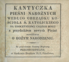 Kantyczka Pieśni Nabożnych według obrządku kościoła ś. katolickiego na uroczystości całego roku z przydatkiem nowych Pieśni osobliwie o Bożym Narodzeniu