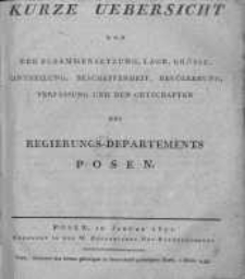 Kurze Uebersicht von der Zusammensetzung, Lage, Grösse, Entheilung, Beschaffenheit, Bevölkerung, Verfassung und den Ortschaften des Regierungs-Departements Posen