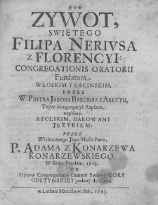Żywot śwętego Filipa Neriusa z Florencyi: Congregationis Oratorii Fundatora