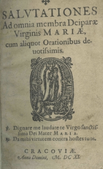 Salutationes ad omnia membra Deiparae Virginis Mariae, cum aliquot orationibus devotissimis