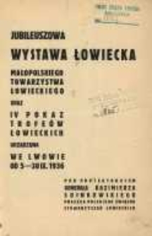 Jubileuszowa Wystawa Łowiecka Małopolskiego Towarzystwa Łowieckiego oraz IV Pokaz Trofeów Łowieckich urządzona we Lwowie od dn. 5. do 30. września 1936 r.