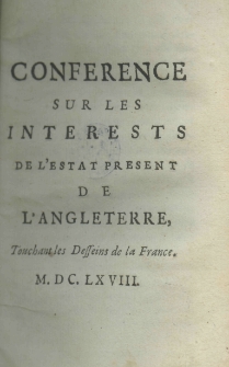 Conférence sur les interests de l'estat present de l'Angleterre, touchant les desseins de la France