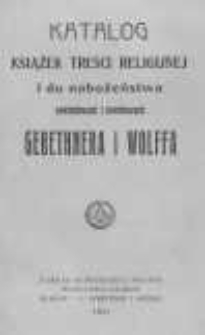 Katalog książek treści religijnej i do nabożeństwa nakładowych i komisowych Gebethnera i Wolffa