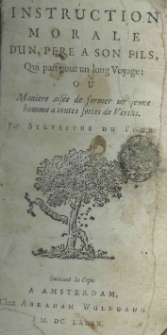Instruction morale d'un pere a son fils, qui part pour un long voyage: ou maniere aisée de former un jeune homme a toutes sortes de vertus. Par Sylvestre Du Four