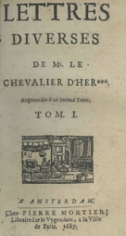 Lettres diverses de Mr.le Chevalier d'Her *** augmentées d'un second Tome. Tom I