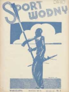 Sport Wodny: dwutygodnik poświęcony sprawom wioślarstwa, żeglarstwa i pływactwa 1931.03 R.7 Nr3