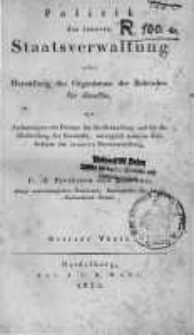 Politik der inneren Staatsverwaltung oder Darstellung des Organismus der Behörden für dieselbe mit Andeutungen von Formen für die Behandlung und für die Einkleidung der Geschäfte, vorzüglich jener in dem Gebiete ...T. 3