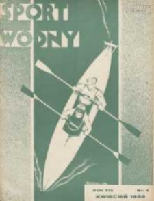 Sport Wodny: dwutygodnik poświęcony sprawom wioślarstwa, żeglarstwa, pływactwa, turystyki wodnej i jachtingu motorowego 1932.04 R.8 Nr4