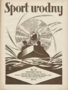 Sport Wodny: dwutygodnik poświęcony sprawom wioślarstwa, żeglarstwa, pływactwa, turystyki wodnej i jachtingu motorowego 1932.12 R.8 Nr15