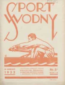 Sport Wodny: dwutygodnik poświęcony sprawom wioślarstwa, żeglarstwa, pływactwa, turystyki wodnej i jachtingu motorowego 1933.04.15 R.9 Nr5