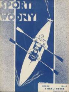 Sport Wodny: dwutygodnik poświęcony sprawom wioślarstwa, żeglarstwa, pływactwa, turystyki wodnej i jachtingu motorowego 1933.05.01 R.9 Nr6