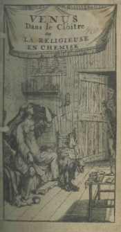 Venus dans le clôitre ou la religieuse en chemise. Entretiens curieux adressez a madame l'Abesse de Beau-lieu par l'Abbé du Prat