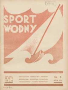 Sport Wodny: dwutygodnik poświęcony sprawom wioślarstwa, żeglarstwa, pływactwa, turystyki wodnej i jachtingu motorowego 1936.02 R.12 Nr3